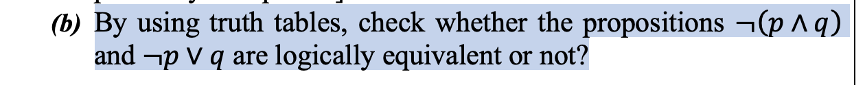 SOLVED: (b) By Using Truth Tables, Check Whether The Propositions (p ∧ ...