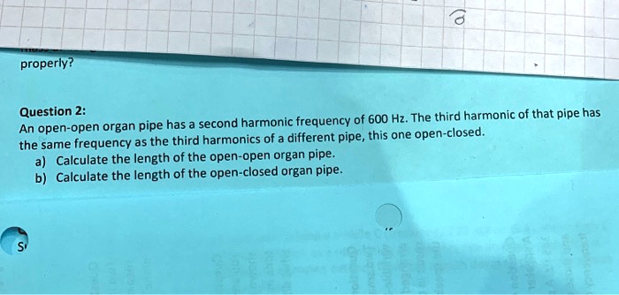 SOLVED:properly? Question 2: of 600 Hz. The third harmonic of that pipe ...