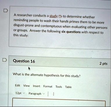 a researcher conducts a study to determine whether reminding people to wash their hands primes them to be more disgust prone and contemptuous when evaluating other persons or groups answer t 69948