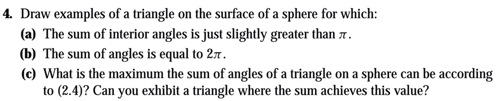 4 Draw examples of a triangle on the surface of a sphere for which: (a ...