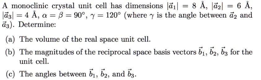 SOLVED: A Monoclinic Crystal Unit Cell Has Dimensions |a| = 8 A, |a2 ...