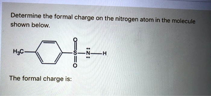 SOLVED: Determine the formal charge on the nitrogen atom in the ...