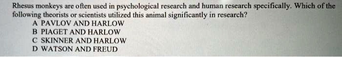 SOLVED Rhesus monkeys are often used in psychological research