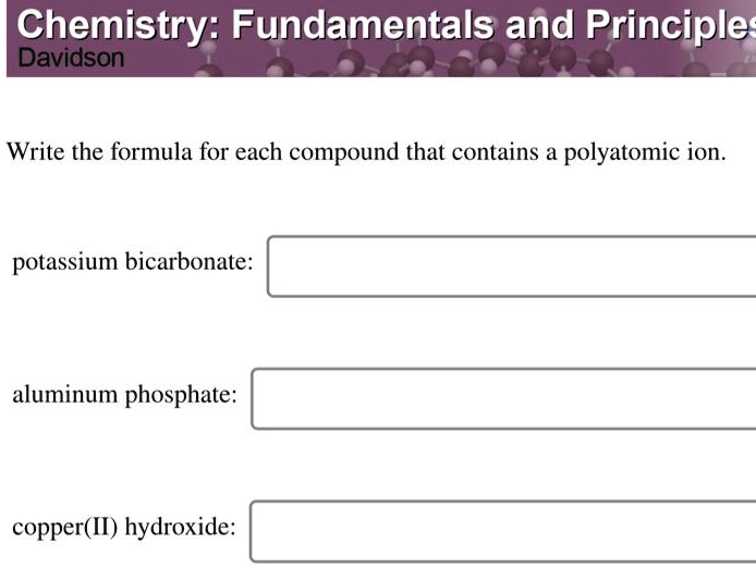 Chemistry Fundamentals and Principle Davidson Write the formula for