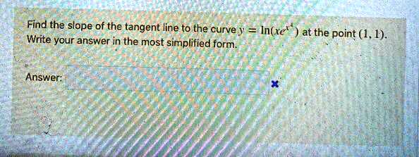 Find the slope of the tangent line to the curve y = ln(xe^x^4) at the point (1, 1). Write your answer in the most simplified form.