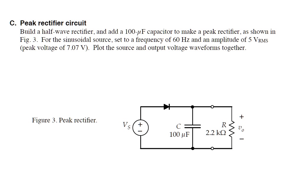 C. Peak rectifier circuit: Build a half-wave rectifier and add a 100 ...