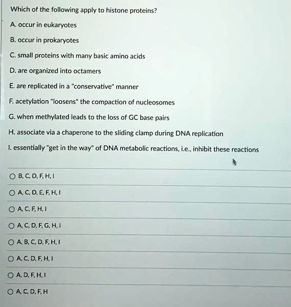 SOLVED: Which of the following apply to histone proteins? A. Occur in ...