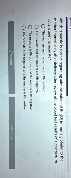 which rationale is correct regarding administration of rhod immune globulin to the mother immediately after delivery after review of the blood test results of a postpartum patient and the ne 76853