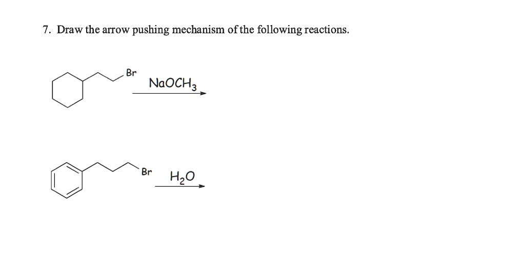 7. Draw the arrow pushing mechanism of the following reactions.