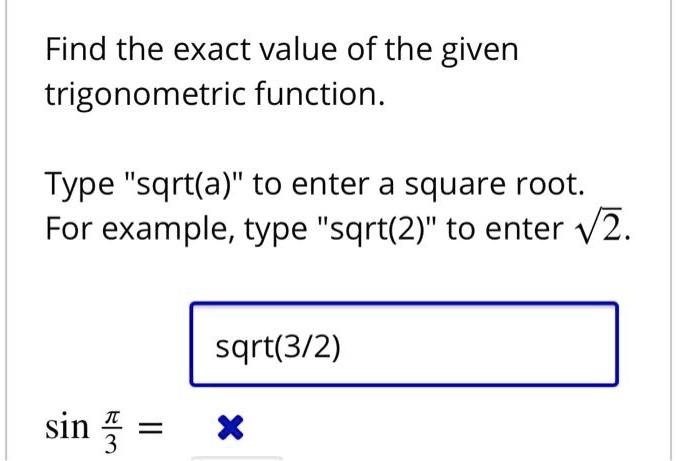 Solved Find The Exact Value Of The Given Trigonometric Function Type Sqrtla To Enter A Square Root For Example Type Sqrt 2 To Enter V2 Sqrt 3 2 Sin I 3