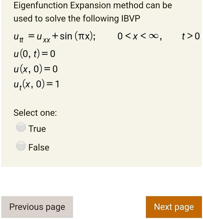 eigenfunction expansion method can be used to solve the following ibvp utt uxx sin tx 0 x 0 t0 uot 0 ux 0 0 ux 0 1 select one true false previous page next page 69778