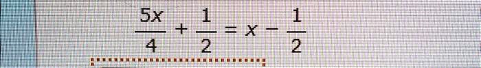 (5x)/(4) + (1)/(2) = x - (1)/(2)
