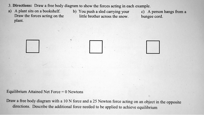 3. Directions: Draw a free body diagram to show the forces...