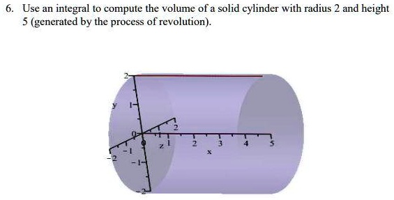 SOLVED: Use an integral t0 compute the volume of a solid cylinder with ...