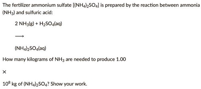 SOLVED: The fertilizer ammonium sulfate (NH4)2SO4 is prepared by the ...