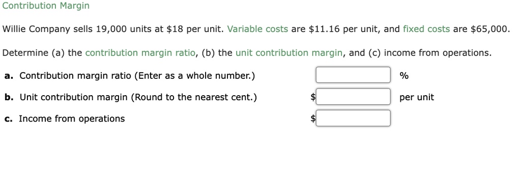 Contribution Margin Willie Company sells 19,000 units at 18 per unit ...