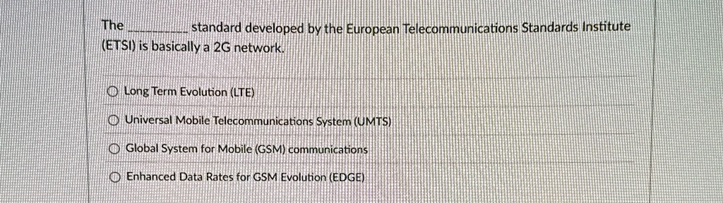 the  standard developed by the european telecommunications standards institute etsi is basically a 2g network long term evolution lte universal mobile telecommunications system umts gl 54868