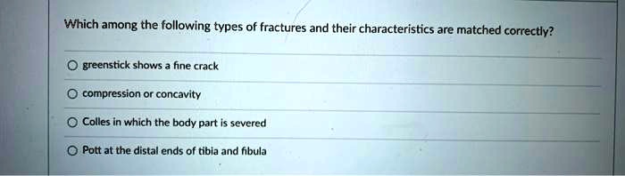 SOLVED: Which among the following types of fractures and their ...