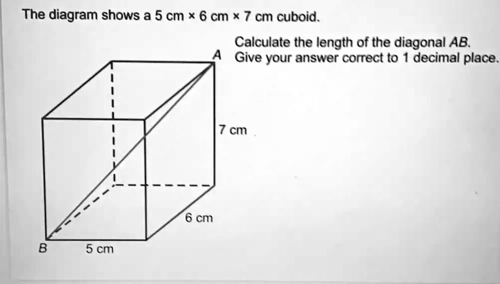 SOLVED: The diagram shows a 5 cm x 6 cm x7 cm cuboid. Calculate the ...