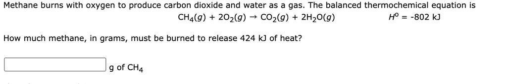 SOLVED: Methane burns with oxygen to produce carbon dioxide and water ...