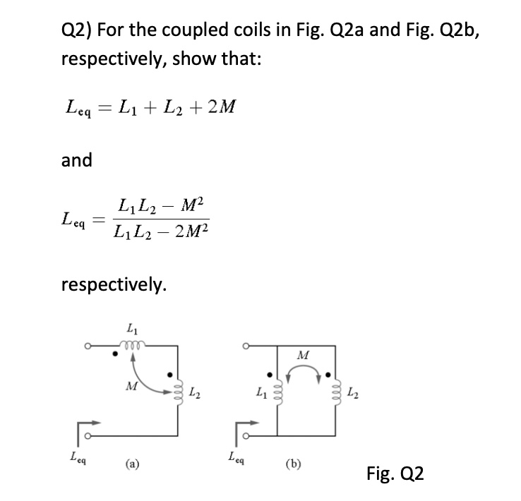 SOLVED: Q2) For the coupled coils in Fig. Q2a and Fig. Q2b respectively ...