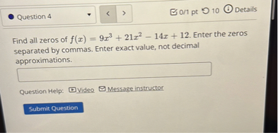 Find all zeros of f(x) = 9x^3 + 21x^2 - 14x + 12. Enter the zeros separated by commas. Enter exact value, not decimal approximations.