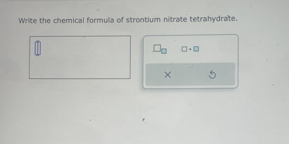 Solved Write The Chemical Formula Of Strontium Nitrate Tetrahydrate