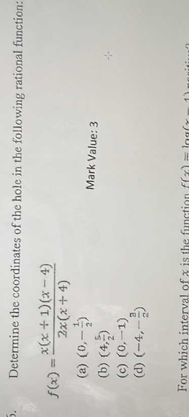 Determine the coordinates of the hole in the following rational function:
f(x) = x(x + 1)(x - 4) / 2x(x + 4)
(a) (0, -1/2)
(b) (4, 5/2)
(c) (0, -1)
(d) (-4, -3/2)