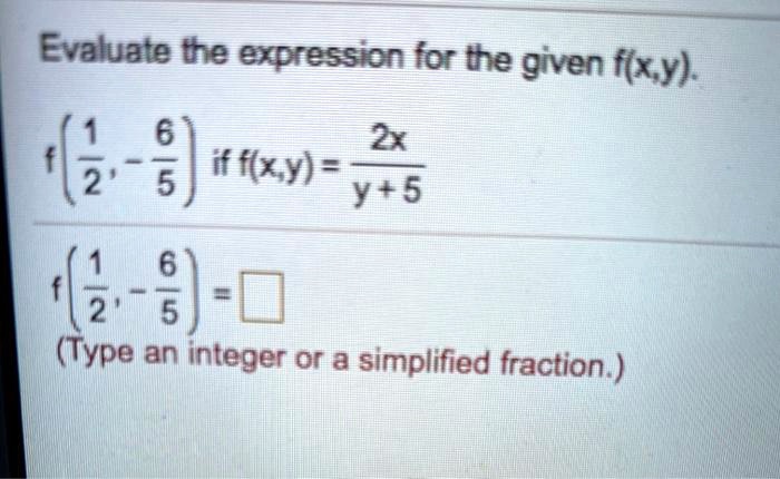 Solved Evaluate The Expression For The Given F Xy 7 2 6 Xy 2 2 5 Y 5 6 2 5 Type An Integer Or Simplified Fraction