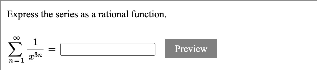 Express the series as a rational function.
?n=1^? rac1x^3n =
