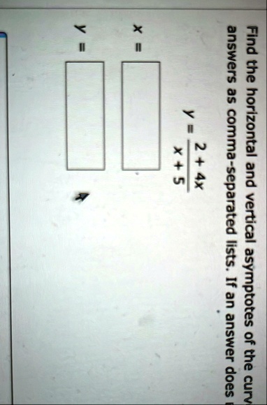 find the horizontal and vertical asymptotes of the curve answers as comma separated lists if an answer does y frac2 4xx 5 x y 80716