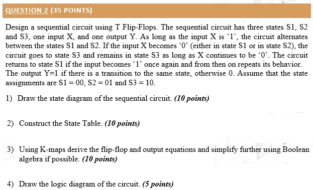 SOLVED: QUESTION 2(35 POINTS) Design a sequential circuit using T Flip ...