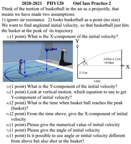SOLVED: 2020-2021 PHYSICS OnClass Practice 2: Projectile Motion of a  Basketball Think of the motion of a basketball in the air as a projectile.  This means we have made two assumptions: 1)