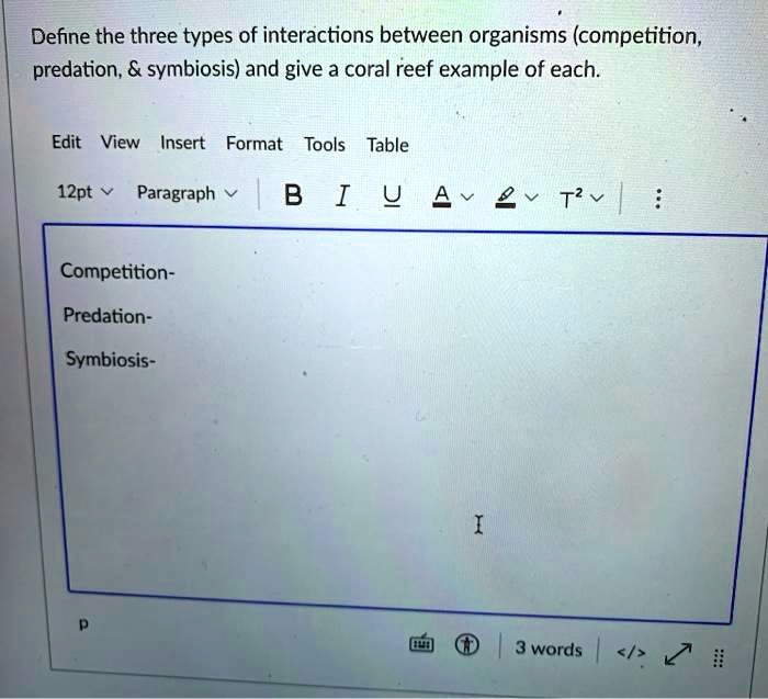 Define the three types of interactions between organisms (competition, predation,     symbiosis) and give a coral reef example of each.
Competition-
Predation-
Symbiosis-