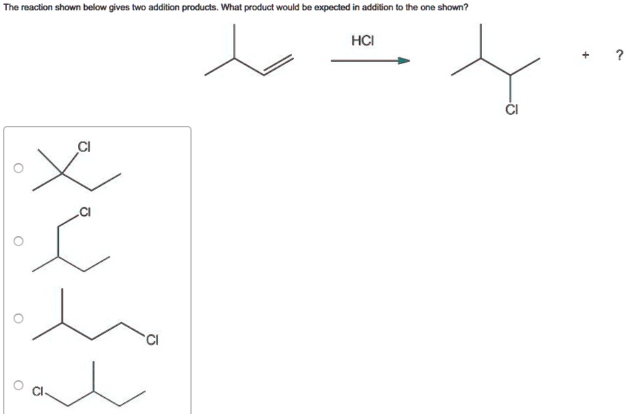 SOLVED: ' The reaction shown below gives two addition products. What ...