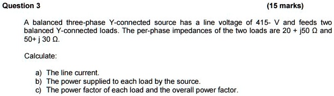 question 3 15marks a balanced three phase y connected source has a line ...