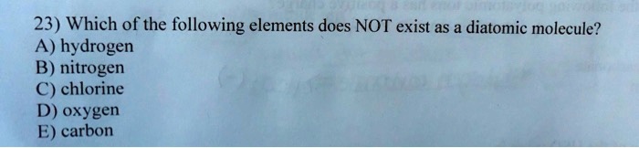 23 Which Of The Following Elements Does Not Exist As A Diatomic 23-which-of-the-following-elements-does-not-exist-as-a-diatomic