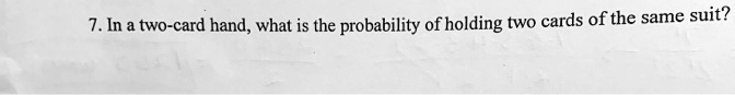 7 in two card hand what is the probability ofholding two cards of the ...