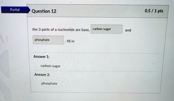 SOLVED: Partial Question 12 0.5 / 1 pts the parts of nucleotide are ...