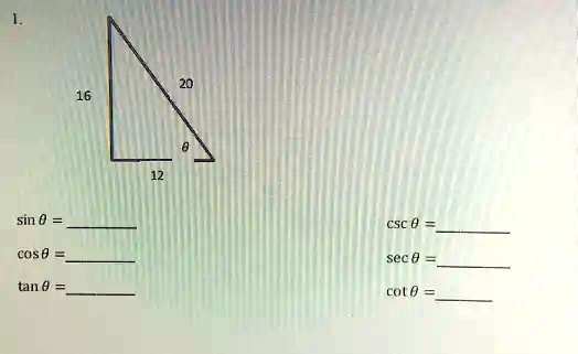 1.
sin θ= 
cos θ= 
tan θ= 
20
16
θ12
csc θ= 
sec θ= 
cot θ= 