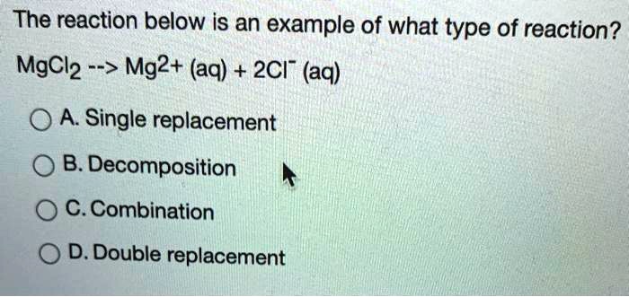 SOLVED: The reaction below is an example of what type of reaction ...