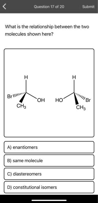 Solved Question 17 Of 20 Submit What Is The Relationship Between The Two Molecules Shown Here 3797