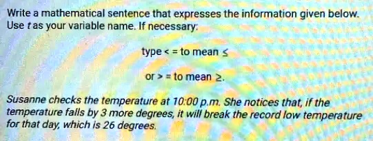 SOLVED: Write mathematical sentence that expresses the information ...