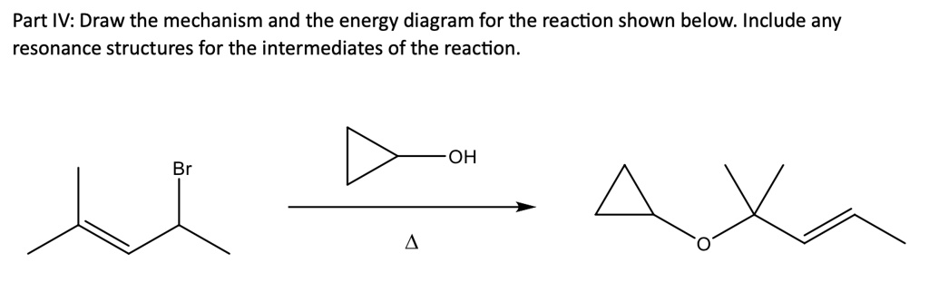 SOLVED: Part IV: Draw the mechanism and the energy diagram for the ...