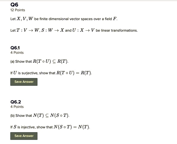 Solved 06 12 Points Let X V W Be Finite Dimensional Vector Spaces Over Field F Lett V W S W Xandu X V Be Linear Transformations 06 1 Points A Show That R T O U A R T