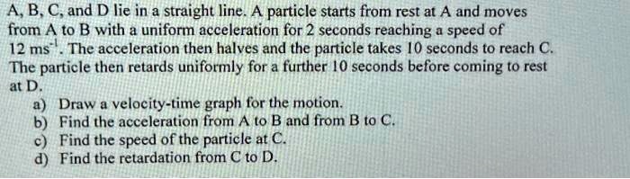 SOLVED: Texts: A, B, C, and D lie in a straight line. A particle starts ...