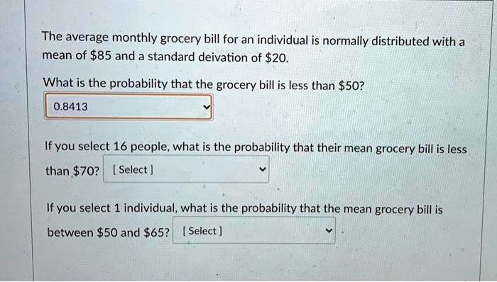 SOLVED The Average Monthly Grocery Bill For An Individual Is Normally 