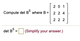 compute det b5 where b 2 2 2 2 det simplify your answer 50066