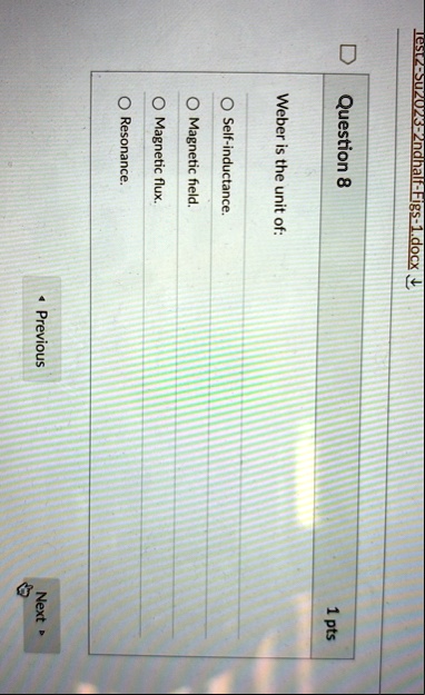 test2 su2023 2ndhalf figs 1docx question 8 1 pts weber is the unit of o self inductance o magnetic field o magnetic flux o resonance previous next 85963