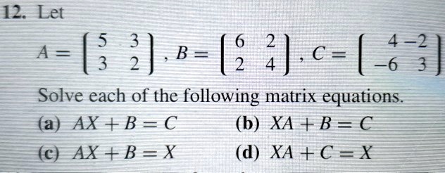 SOLVED: 12. Let 32 A = (3 2),8= (5 4) C ( Solve Each Of The Following ...